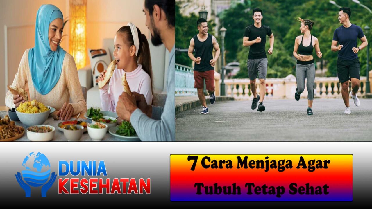 7 Cara Menjaga Agar Tubuh Tetap Sehat