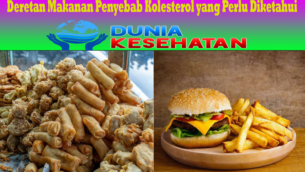 Deretan Makanan Penyebab Kolesterol yang Perlu Diketahui