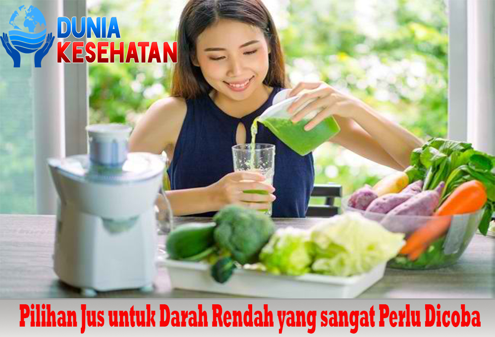 Pilihan Jus untuk Darah Rendah yang sangat Perlu Dicoba