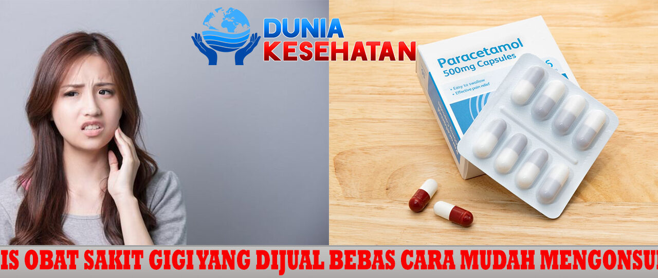 Jenis Obat Sakit Gigi yang Dijual Bebas Cara mudah Mengonsumsi