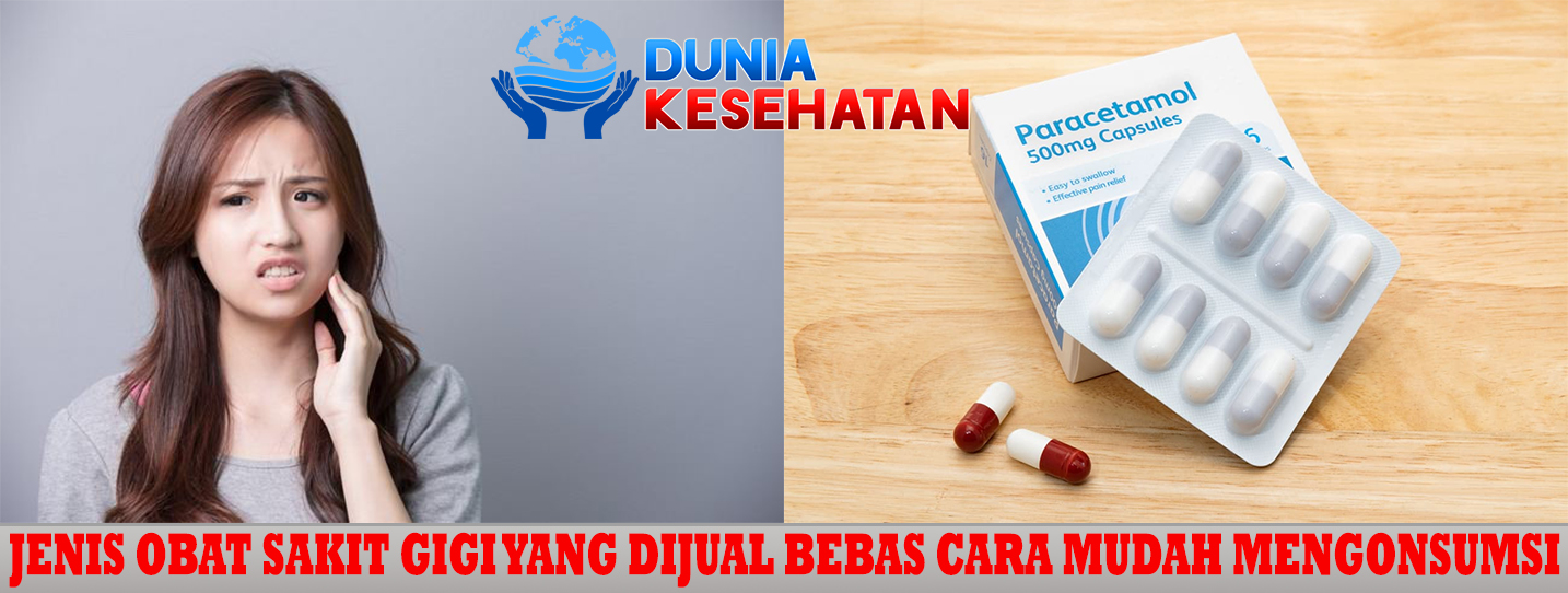 Jenis Obat Sakit Gigi yang Dijual Bebas Cara mudah Mengonsumsi