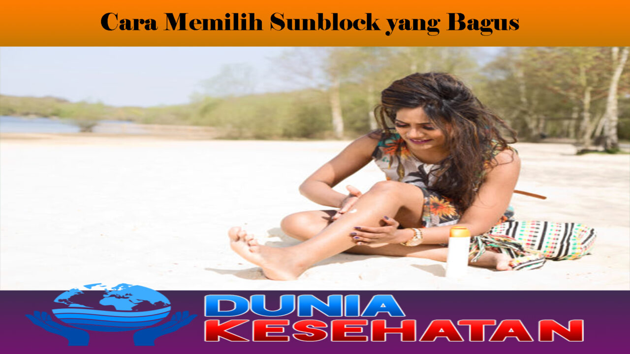 Cara Memilih Sunblock yang Bagus