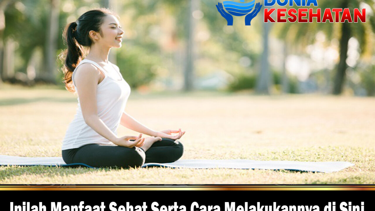 Inilah Manfaat Sehat Serta Cara Melakukannya di Sini