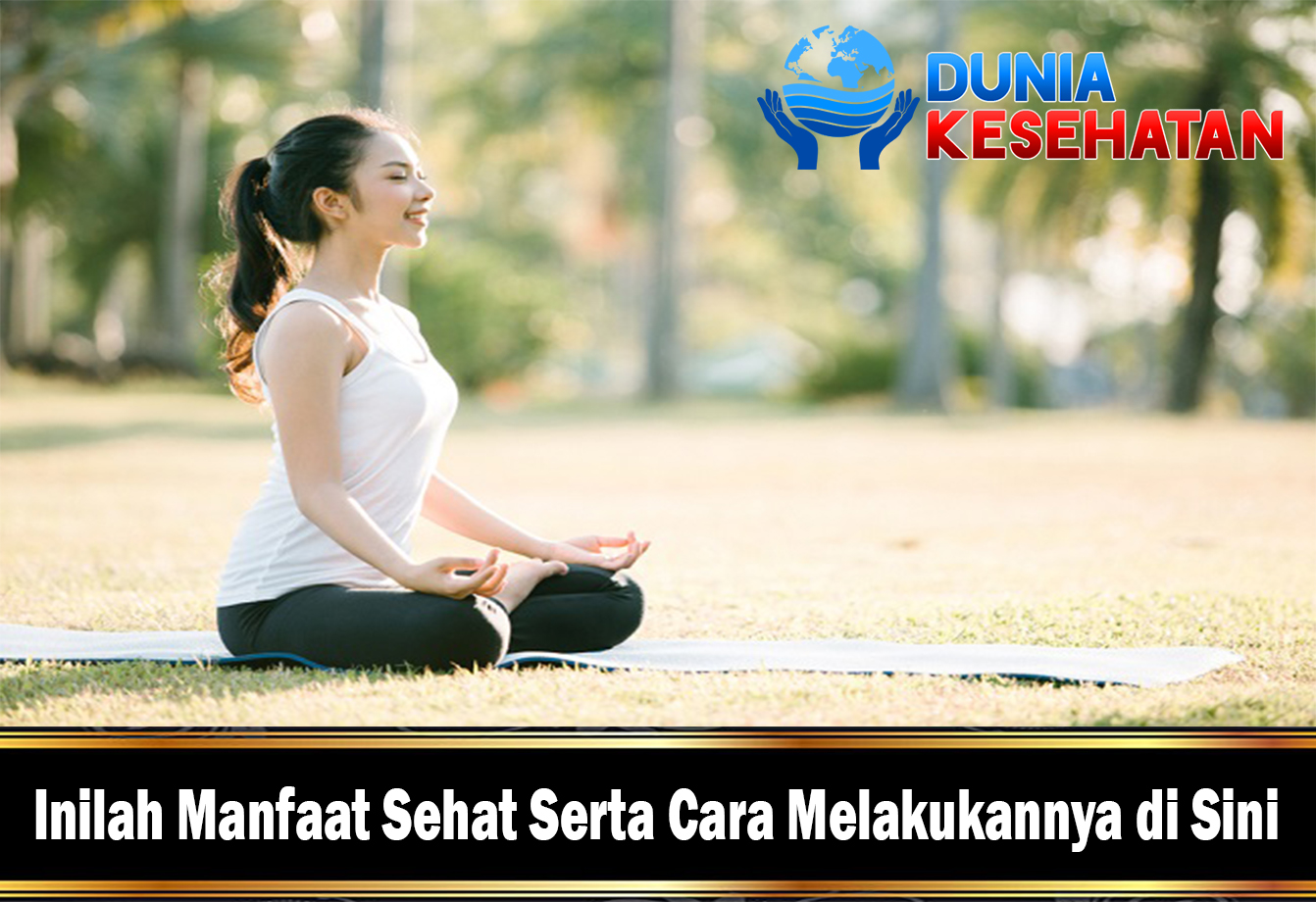 Inilah Manfaat Sehat Serta Cara Melakukannya di Sini