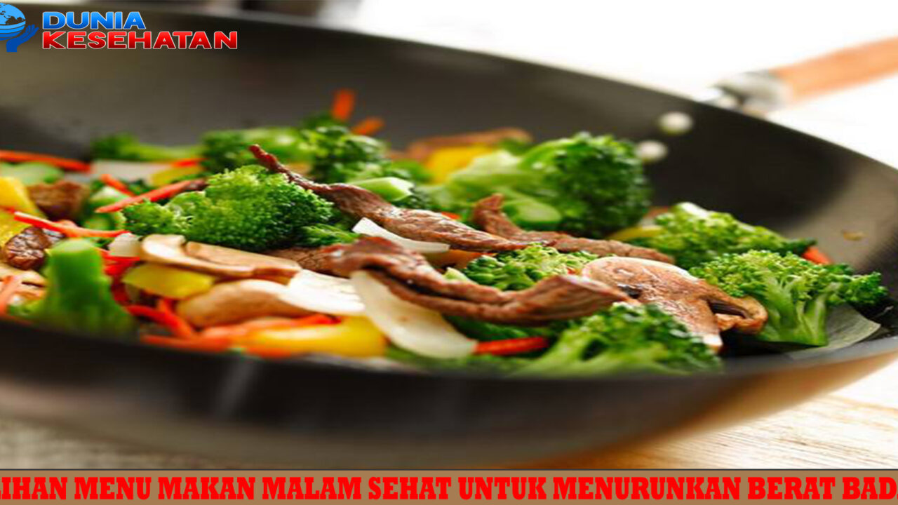 Pilihan Menu Makan Malam Sehat untuk Menurunkan Berat Badan