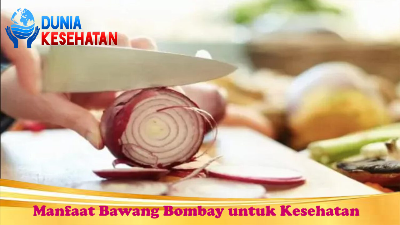Manfaat Bawang Bombay untuk Kesehatan