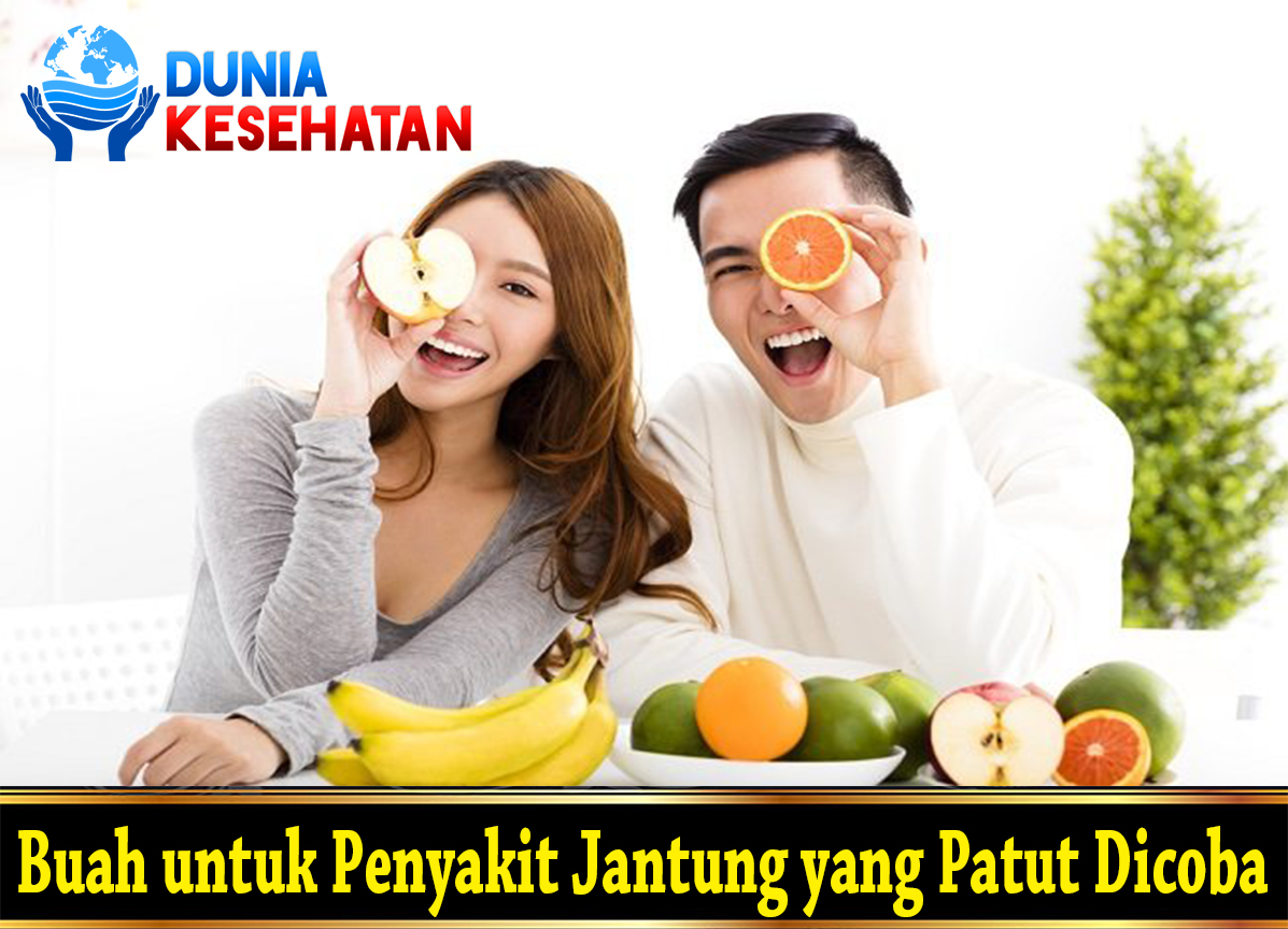 Buah untuk Penyakit Jantung yang Patut Dicoba